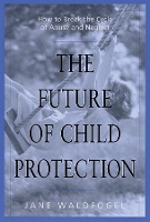 Book Cover for The Future of Child Protection by Jane Waldfogel