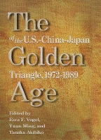 Book Cover for The Golden Age of the U.S.–China–Japan Triangle, 1972–1989 by Gerald L Curtis