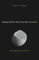 Book Cover for Making Whole What Has Been Smashed by John Torpey