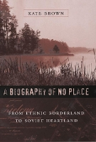 Book Cover for A Biography of No Place by Kate Brown