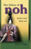 Book Cover for The Ethos of Noh by Eric C Rath