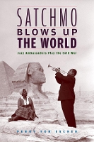 Book Cover for Satchmo Blows Up the World by Penny M Von Eschen