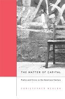 Book Cover for The Matter of Capital by Christopher Nealon