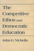 Book Cover for The Competitive Ethos and Democratic Education by John G. Nicholls