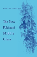 Book Cover for The New Pakistani Middle Class by Ammara Maqsood