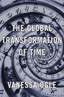 Book Cover for The Global Transformation of Time by Vanessa Ogle