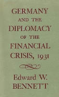 Book Cover for Germany and the Diplomacy of the Financial Crisis, 1931 by Edward W. Bennett