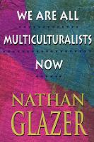 Book Cover for We Are All Multiculturalists Now by Nathan Glazer