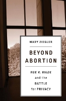 Book Cover for Beyond Abortion by Mary Ziegler