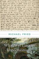 Book Cover for What Was Literary Impressionism? by Michael Fried