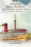 Book Cover for Navigating Semi-Colonialism by Anne Reinhardt