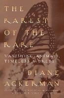 Book Cover for The Rarest of the Rare by Diane Ackerman