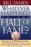 Book Cover for Whatever Happened to the Hall of Fame by Bill James