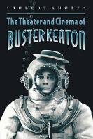 Book Cover for The Theater and Cinema of Buster Keaton by Robert Knopf