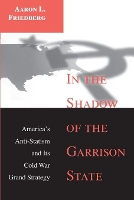 Book Cover for In the Shadow of the Garrison State by Aaron L. Friedberg