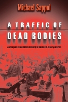 Book Cover for A Traffic of Dead Bodies by Michael Sappol