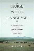 Book Cover for The Horse, the Wheel, and Language by David W. Anthony