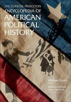 Book Cover for The Concise Princeton Encyclopedia of American Political History by Michael Kazin