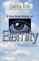 Book Cover for A Very Brief History of Eternity by Carlos Eire