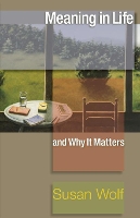 Book Cover for Meaning in Life and Why It Matters by Susan Wolf, John Koethe, Robert M. Adams, Nomy Arpaly