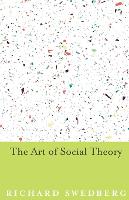 Book Cover for The Art of Social Theory by Richard Swedberg