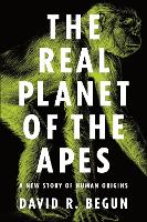 Book Cover for The Real Planet of the Apes by David R. Begun