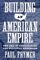 Book Cover for Building an American Empire by Paul Frymer