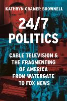 Book Cover for 24/7 Politics by Kathryn Cramer Brownell