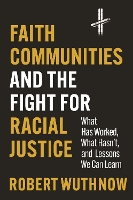 Book Cover for Faith Communities and the Fight for Racial Justice by Robert Wuthnow