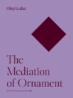 Book Cover for The Mediation of Ornament by Oleg Grabar