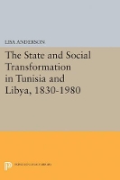 Book Cover for The State and Social Transformation in Tunisia and Libya, 1830-1980 by Lisa Anderson