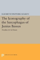 Book Cover for The Iconography of the Sarcophagus of Junius Bassus by Elizabeth Struthers Malbon