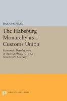 Book Cover for The Habsburg Monarchy as a Customs Union by John Komlos