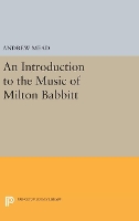 Book Cover for An Introduction to the Music of Milton Babbitt by Andrew Mead