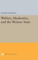 Book Cover for Welfare, Modernity, and the Weimar State by Young-Sun Hong