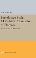 Book Cover for Bartolomeo Scala, 1430-1497, Chancellor of Florence by Alison Brown