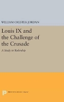 Book Cover for Louis IX and the Challenge of the Crusade by William Chester Jordan