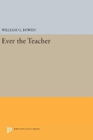 Book Cover for Ever the Teacher by William G. Bowen