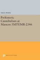 Book Cover for Prehistoric Cannibalism at Mancos 5MTUMR-2346 by Tim D. White