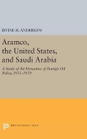 Book Cover for Aramco, the United States, and Saudi Arabia by Irvine H. Anderson