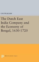 Book Cover for The Dutch East India Company and the Economy of Bengal, 1630-1720 by Om Prakash