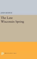 Book Cover for The Late Wisconsin Spring by John Koethe