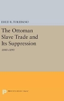 Book Cover for The Ottoman Slave Trade and Its Suppression by Ehud R. Toledano