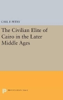 Book Cover for The Civilian Elite of Cairo in the Later Middle Ages by Carl F. Petry