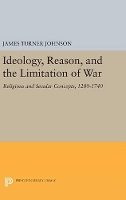 Book Cover for Ideology, Reason, and the Limitation of War by James Turner Johnson