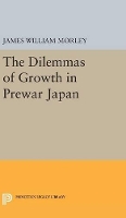 Book Cover for The Dilemmas of Growth in Prewar Japan by James William Morley