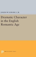 Book Cover for Dramatic Character in the English Romantic Age by Joseph W. Donohue