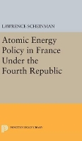 Book Cover for Atomic Energy Policy in France Under the Fourth Republic by Lawrence Scheinman