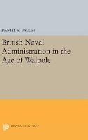 Book Cover for British Naval Administration in the Age of Walpole by Daniel A. Baugh