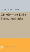 Book Cover for Giambattista Della Porta, Dramatist by Louise George Clubb